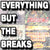 Everything But The Breaks!